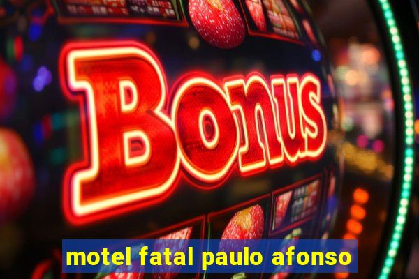 motel fatal paulo afonso